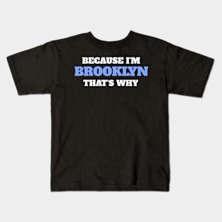 Because I'm Brooklyn That's Why Kids T-Shirt